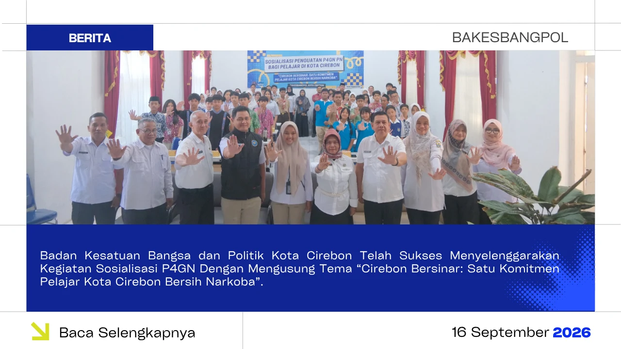 Badan Kesatuan Bangsa dan Politik Kota Cirebon Telah Sukses Menyelenggarakan Kegiatan Sosialisasi P4GN Dengan Mengusung Tema Cirebon Bersinar: Satu Komitmen Pelajar Kota Cirebon Bersih Narkoba.